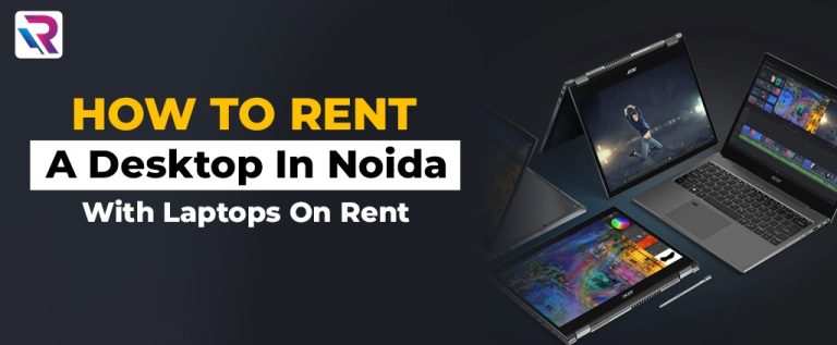 How to Rent A Desktop In Noida With Laptops On Rent