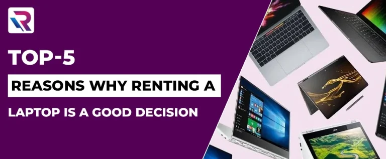 Top 5 Reasons Why Renting A Laptop Is A Good Decision