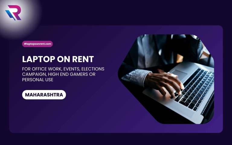 Looking for Laptop on Rent in Maharashtra for Office Work, Events, Elections Campaign, High End Gamers or Personal Use ?