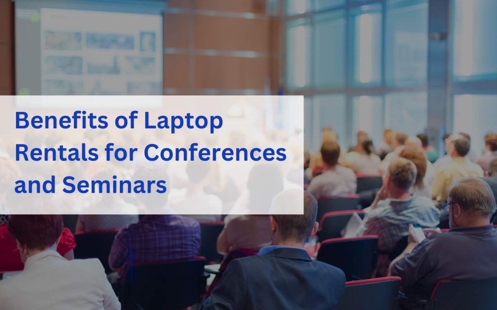 Benefits of Laptop Rentals for Conferences and Seminars